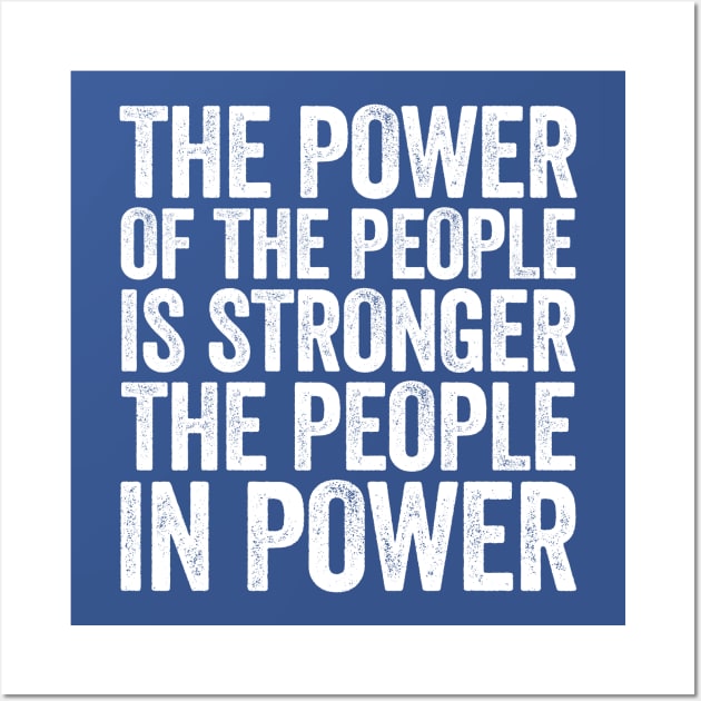 The Power Of The People Is Stronger The People In Power White Wall Art by GuuuExperience